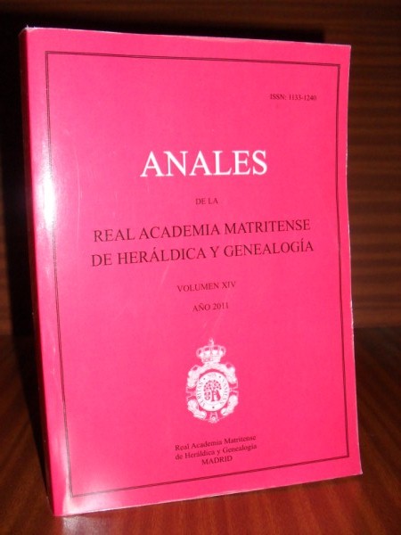 ANALES DE LA REAL ACADEMIA MATRITENSE DE HERÁLDICA Y GENEALOGÍA. Volumen XIV. Año 2011